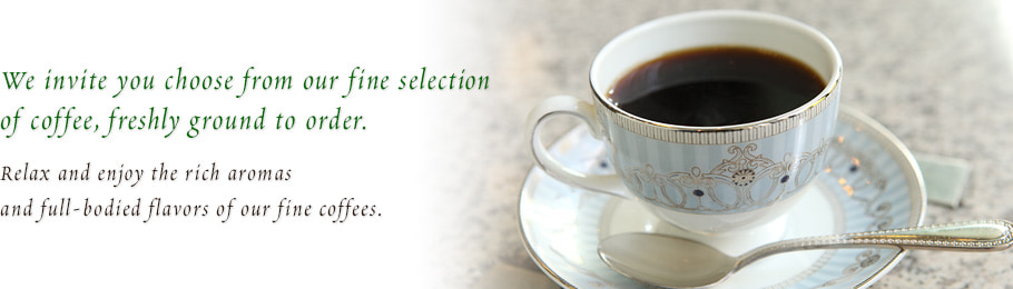 We invite you choose from our fine selection of coffee, freshly ground to order.Free coffee refills available.