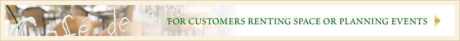 FOR CUSTOMERS RENTING SPACE OR PLANNING EVENTS